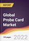 Global Probe Card Market Report: Trends, Forecast and Competitive Analysis - Product Thumbnail Image