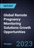 Global Remote Pregnancy Monitoring Solutions Growth Opportunities- Product Image