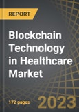 Blockchain Technology in Healthcare Market: Distribution by Type of Blockchain, Type of End-User, and Key Geographical Regions: Industry Trends and Global Forecasts, 2023-2035- Product Image