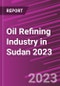 Oil Refining Industry in Sudan 2023 - Product Image