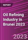 Oil Refining Industry in Brunei 2023- Product Image
