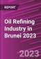 Oil Refining Industry in Brunei 2023 - Product Image