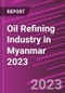 Oil Refining Industry in Myanmar 2023 - Product Image