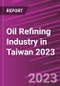 Oil Refining Industry in Taiwan 2023 - Product Image