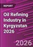 Oil Refining Industry in Kyrgyzstan 2026- Product Image