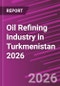 Oil Refining Industry in Turkmenistan 2026 - Product Thumbnail Image