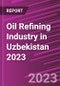 Oil Refining Industry in Uzbekistan 2023 - Product Image