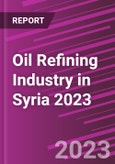 Oil Refining Industry in Syria 2023- Product Image