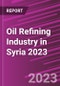 Oil Refining Industry in Syria 2023 - Product Image