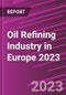 Oil Refining Industry in Europe 2023 - Product Image