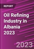 Oil Refining Industry in Albania 2023- Product Image