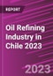 Oil Refining Industry in Chile 2023 - Product Thumbnail Image