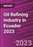 Oil Refining Industry in Ecuador 2023- Product Image