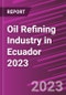 Oil Refining Industry in Ecuador 2023 - Product Image