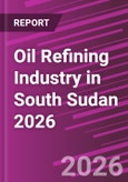 Oil Refining Industry in South Sudan 2026- Product Image