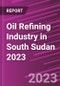 Oil Refining Industry in South Sudan 2023 - Product Image