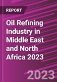 Oil Refining Industry in Middle East and North Africa 2023- Product Image