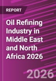 Oil Refining Industry in Middle East and North Africa 2026- Product Image