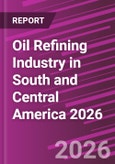 Oil Refining Industry in South and Central America 2026- Product Image