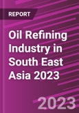 Oil Refining Industry in South East Asia 2023- Product Image