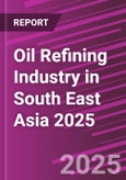 Oil Refining Industry in South East Asia 2025- Product Image