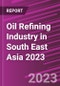 Oil Refining Industry in South East Asia 2023 - Product Image
