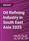Oil Refining Industry in South East Asia 2025 - Product Thumbnail Image