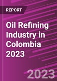 Oil Refining Industry in Colombia 2023- Product Image
