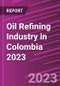 Oil Refining Industry in Colombia 2023 - Product Image