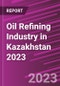 Oil Refining Industry in Kazakhstan 2023 - Product Thumbnail Image