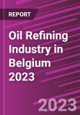 Oil Refining Industry in Belgium 2023- Product Image