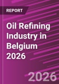 Oil Refining Industry in Belgium 2026- Product Image