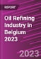 Oil Refining Industry in Belgium 2023 - Product Image