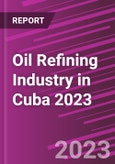 Oil Refining Industry in Cuba 2023- Product Image