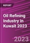 Oil Refining Industry in Kuwait 2023 - Product Image