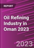 Oil Refining Industry in Oman 2023- Product Image