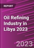 Oil Refining Industry in Libya 2023- Product Image