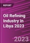 Oil Refining Industry in Libya 2023 - Product Image