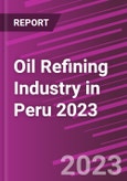 Oil Refining Industry in Peru 2023- Product Image
