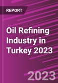 Oil Refining Industry in Turkey 2023- Product Image