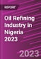 Oil Refining Industry in Nigeria 2023 - Product Image