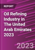 Oil Refining Industry in The United Arab Emirates 2023- Product Image