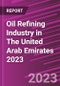 Oil Refining Industry in The United Arab Emirates 2023 - Product Image