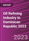 Oil Refining Industry in Dominican Republic 2023 - Product Thumbnail Image