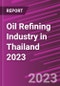 Oil Refining Industry in Thailand 2023 - Product Image