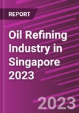 Oil Refining Industry in Singapore 2023- Product Image