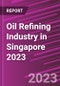Oil Refining Industry in Singapore 2023 - Product Thumbnail Image