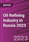 Oil Refining Industry in Russia 2023 - Product Image