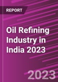 Oil Refining Industry in India 2023- Product Image