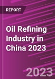 Oil Refining Industry in China 2023- Product Image